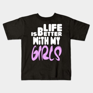 live is better with my girls Kids T-Shirt